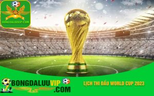 Lịch Thi Đấu World Cup