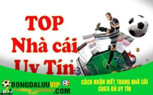 Cách nhận biết trang nhà cái chưa đủ uy tín