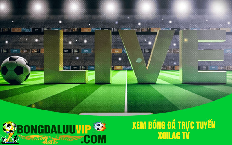 Xem bóng đá trực tuyến xoilac tv