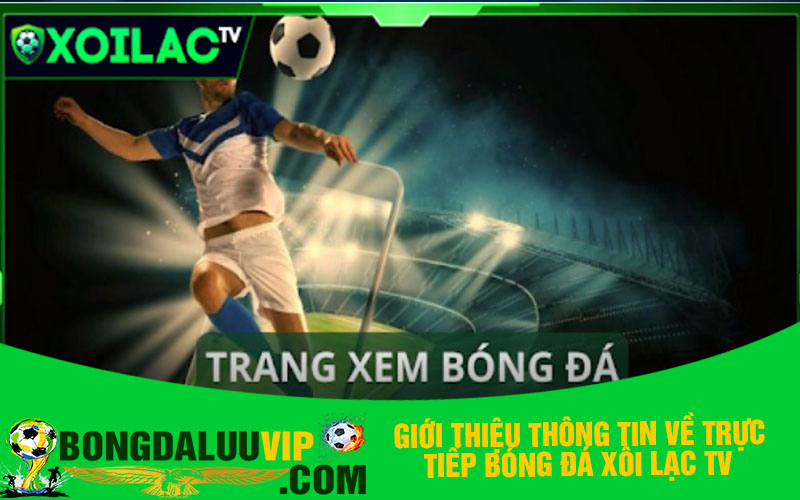 Giới thiệu thông tin về trực tiếp bóng đá Xôi lạc TV