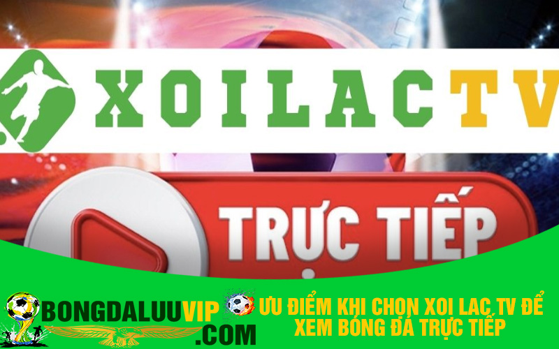 Ưu điểm khi chọn xoi lac tv để xem bóng đá trực tiếp