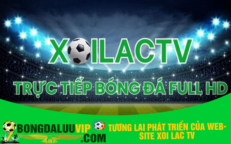 Tương lai phát triển của website xoi lac tv